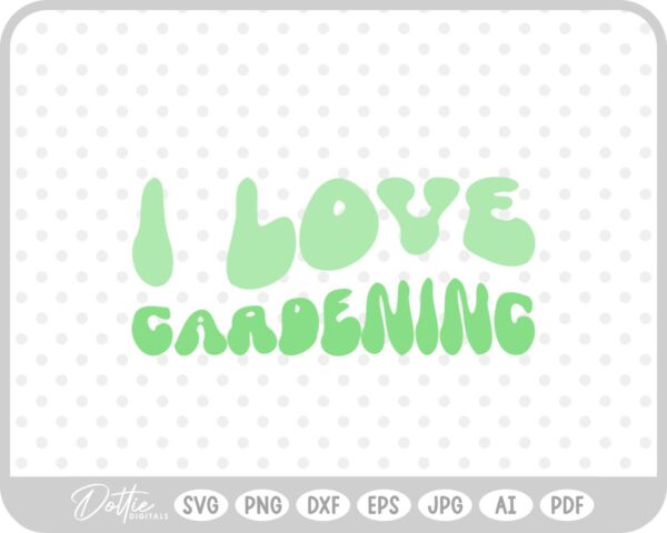 I Love Gardening Wavy Text Quote SVG PNG DXF – Cricut Silhouette Cutting File