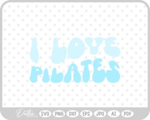 I Love Pilates Wavy Text Quote SVG PNG DXF – Cricut Silhouette Cutting File