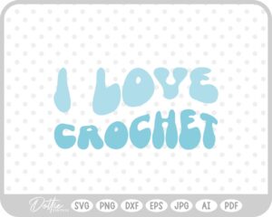 I Love Crochet Wavy Text Quote SVG PNG DXF – Cricut Silhouette Cutting File