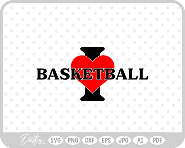 I Love Basketball SVG PNG DXF – Cricut Silhouette Cutting File