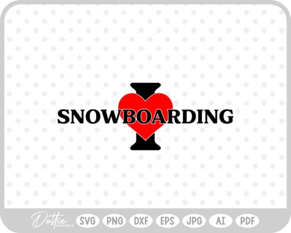 I Love Snowboarding SVG PNG DXF – Cricut Silhouette Cutting File
