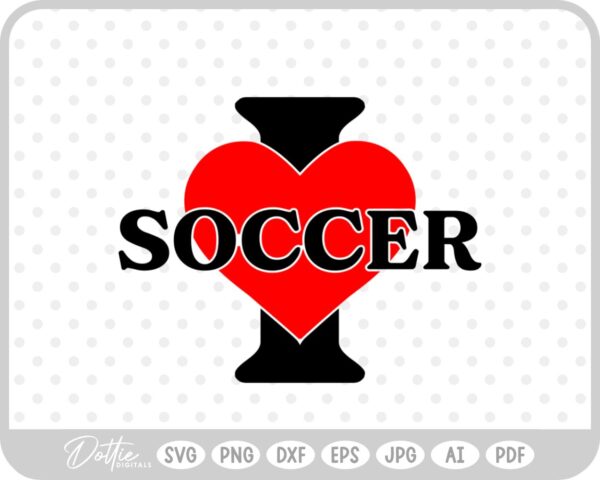 I Love Soccer SVG PNG DXF – Cricut Silhouette Cutting File