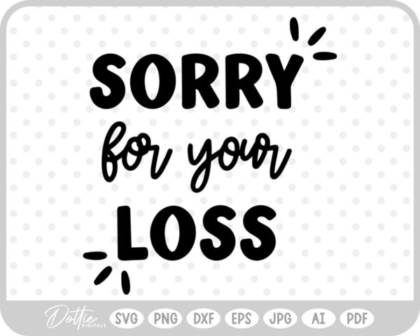 Sorry For Your Loss SVG PNG DXF – Cricut Silhouette Cutting File