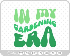 In My Gardening Era Wavy Text Quote SVG PNG DXF – Cricut Silhouette Cutting File