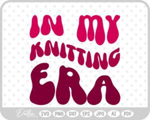In My Knitting Era Wavy Text Quote SVG PNG DXF – Cricut Silhouette Cutting File