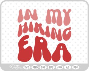 In My Hiking Era Wavy Text Quote SVG PNG DXF – Cricut Silhouette Cutting File