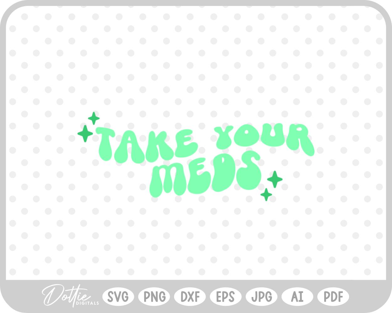 Take Your Meds Mental Health Quote SVG PNG DXF – Cricut Silhouette Cutting File