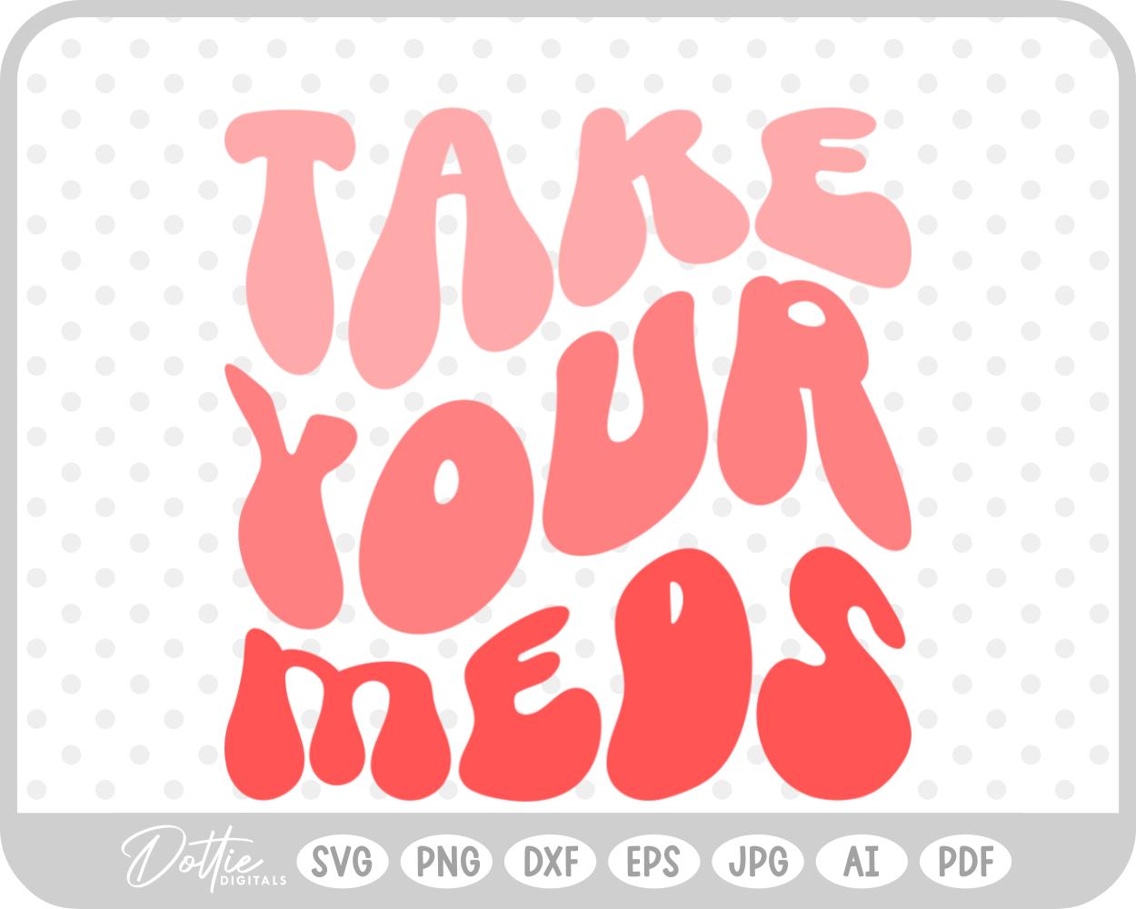 Take Your Meds Mental Health Quote SVG PNG DXF – Cricut Silhouette Cutting File