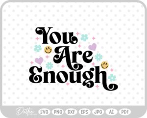 You Are Enough Mental Health Quote Text Words SVG PNG DXF – Cricut Silhouette Cutting File