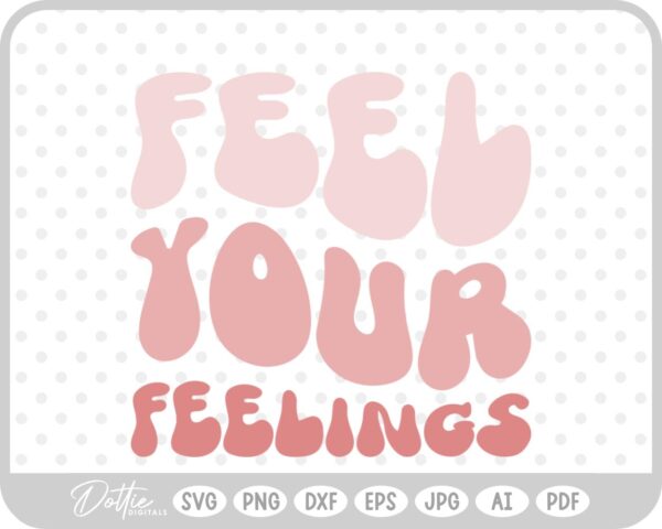 Feel Your Feelings Mental Health Quote SVG PNG DXF – Cricut Silhouette Cutting File