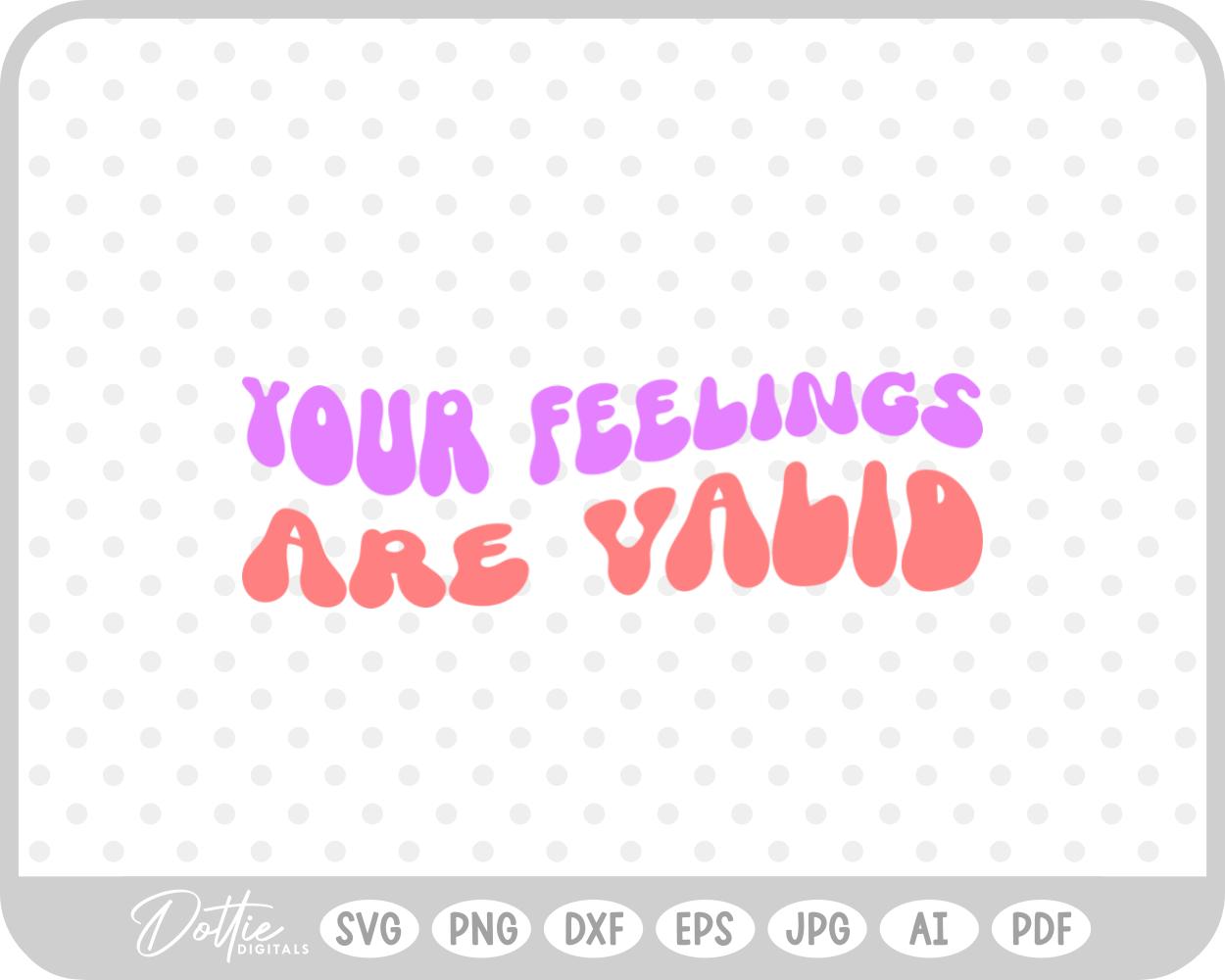 Your Feelings Are Valid Mental Health Quote SVG PNG DXF – Cricut Silhouette Cutting File