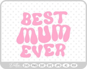 Best Mum Ever SVG PNG DXF – Cricut Silhouette Cutting File