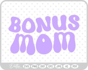 Bonus Mom SVG PNG DXF – Cricut Silhouette Cutting File