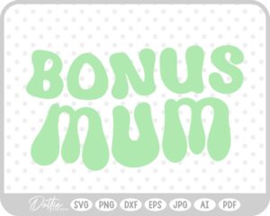 Bonus Mum SVG PNG DXF – Cricut Silhouette Cutting File