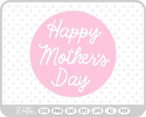 Happy Mother's Day Circle SVG PNG DXF – Cricut Silhouette Cutting File