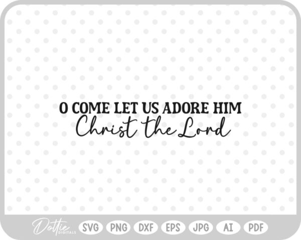 Let Us Adore Him Christianity Nativity Jesus Quote Christian Lord SVG PNG DXF – Cricut Silhouette Cutting File