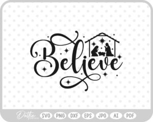 Believe Christianity Nativity Scene Mary Joseph Baby Jesus SVG PNG DXF – Cricut Silhouette Cutting File