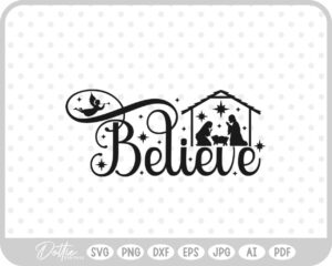 Believe Christianity Nativity Scene Mary Joseph Baby Jesus SVG PNG DXF – Cricut Silhouette Cutting File