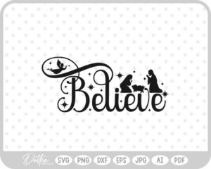 Believe Christianity Nativity Scene Mary Joseph Baby Jesus SVG PNG DXF – Cricut Silhouette Cutting File