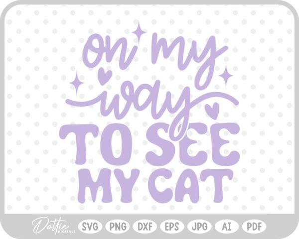On My Way To See My Cat Quote SVG PNG DXF – Cricut Silhouette Cutting File
