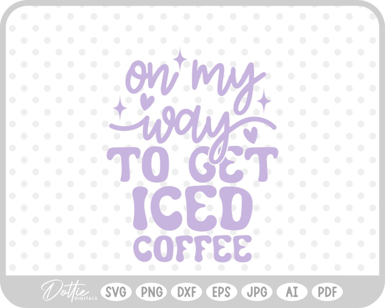 On My Way To Get Iced Coffee Quote SVG PNG DXF – Cricut Silhouette Cutting File