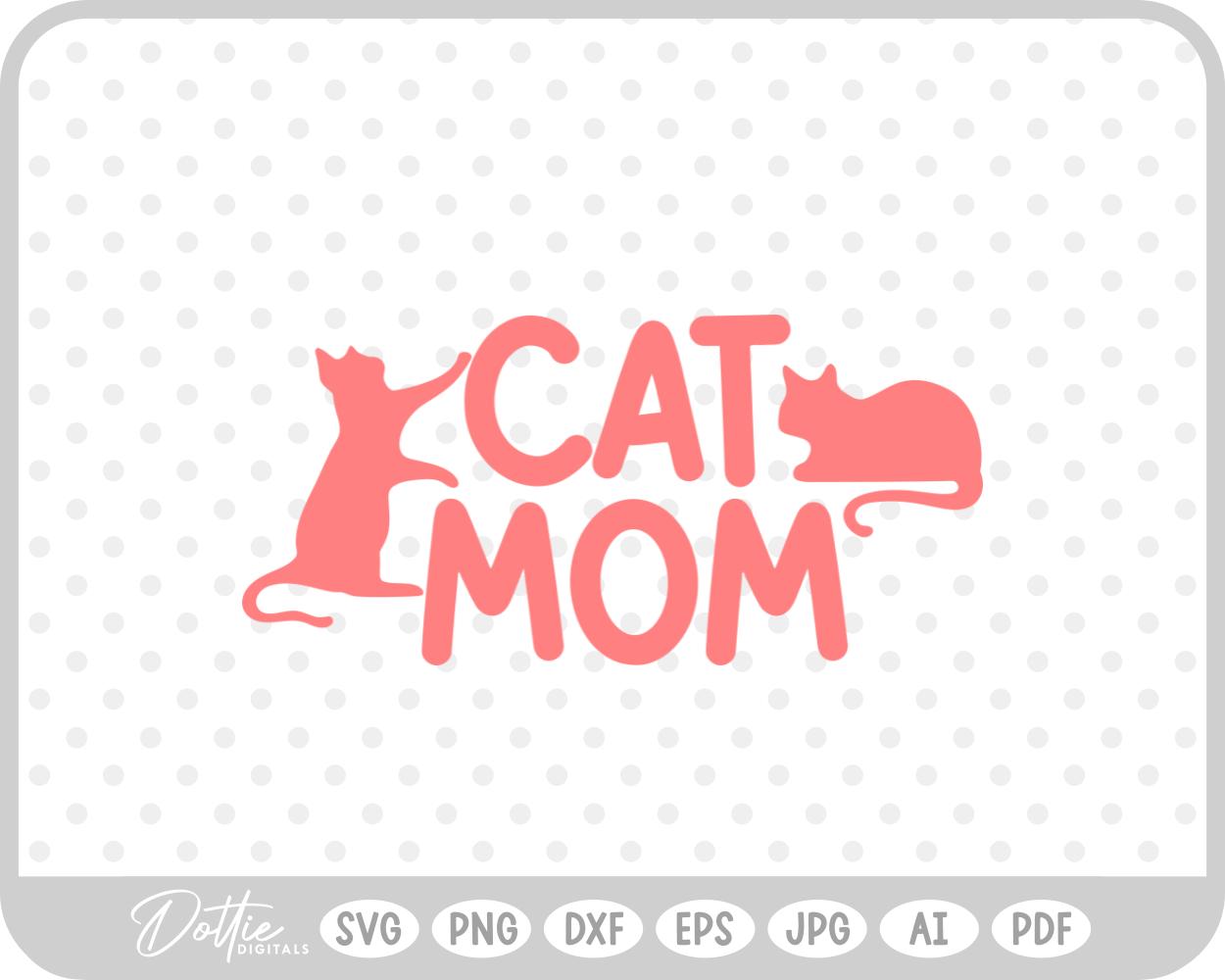 Mother Mama Mom Cat Kitten Pet Owner Animal Lover SVG PNG DXF – Cricut Silhouette Cutting File
