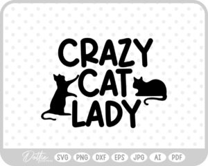 Crazy Cat Lady Pet Animal Lover Kitten Quote Text Scipt SVG PNG DXF – Cricut Silhouette Cutting File