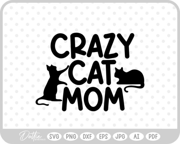 Crazy Cat Mom Pet Animal Lover Kitten Quote Text Scipt SVG PNG DXF – Cricut Silhouette Cutting File