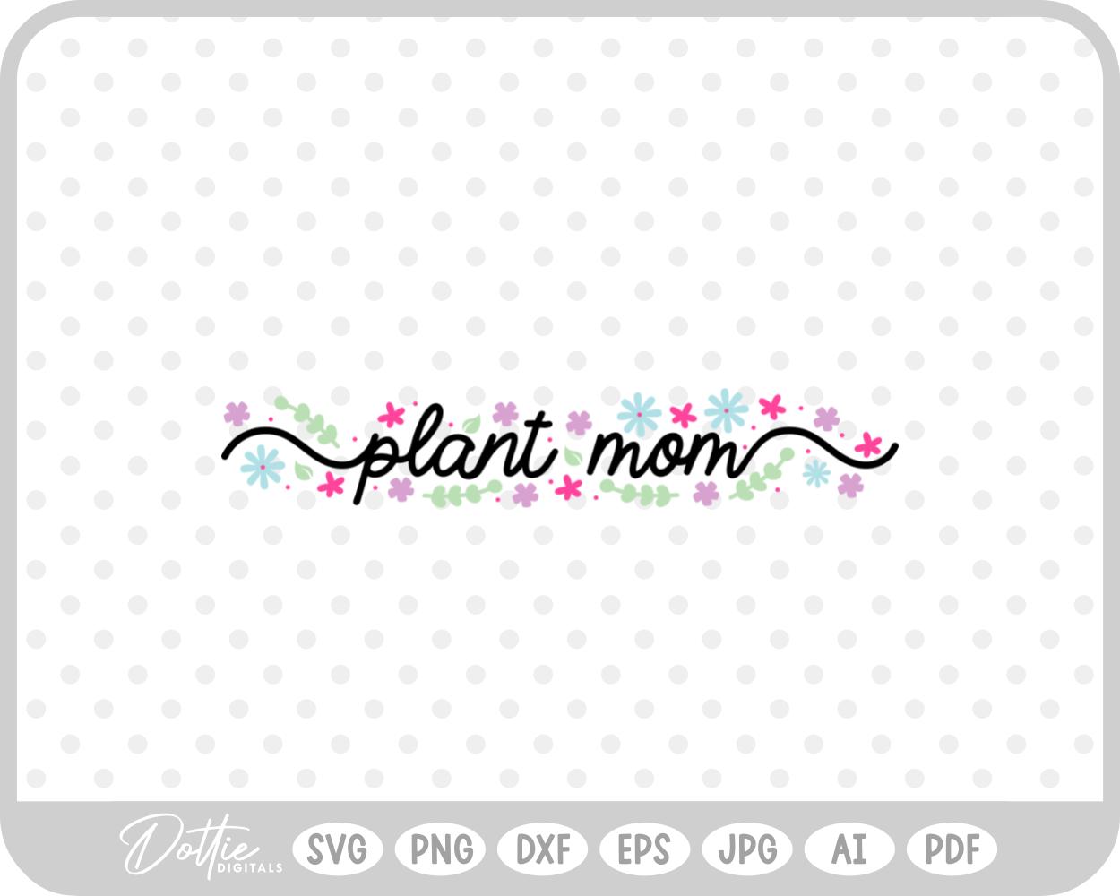 Plant Mom Floral SVG PNG DXF – Cricut Silhouette Cutting File
