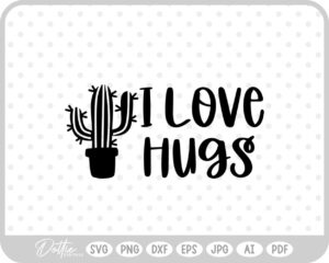 I Love Hugs Cactus SVG PNG DXF – Cricut Silhouette Cutting File