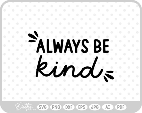 Always Be Kind Quote Words Text Script Words SVG PNG DXF – Cricut Silhouette Cutting File