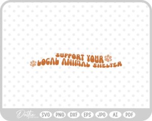 Support Your Local Animal Shelter Dog Cat Adoption Rescue SVG PNG DXF – Cricut Silhouette Cutting File