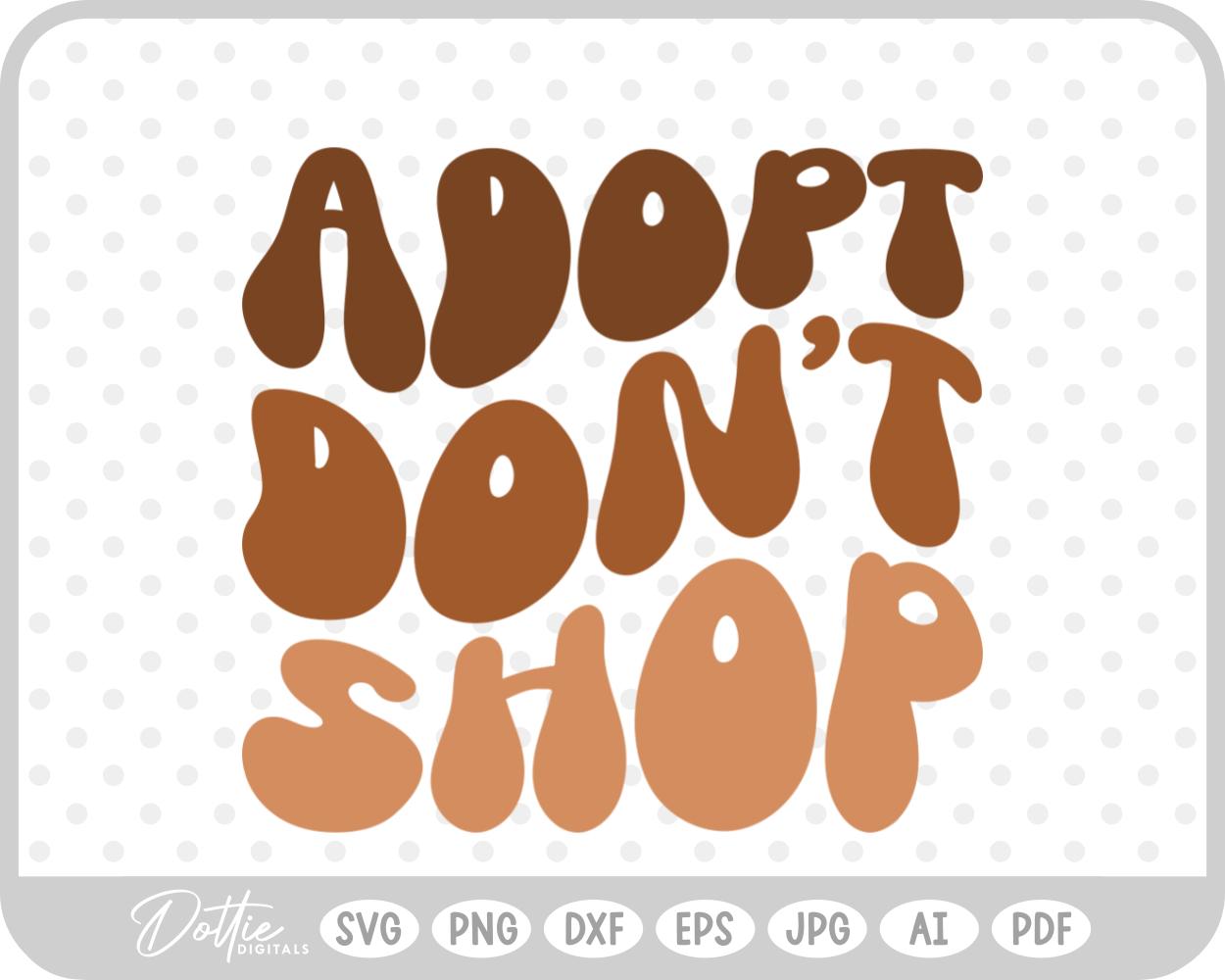 Adopt Don't Shop Dog Adoption Rescue Quote SVG PNG DXF – Cricut Silhouette Cutting File