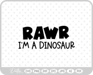 Rawr I'm A Dinosaur Quote SVG PNG DXF – Cricut Silhouette Cutting File