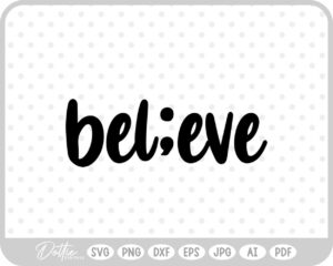 Believe Semicolon Mental Health Symbol SVG PNG DXF – Cricut Silhouette Cutting File
