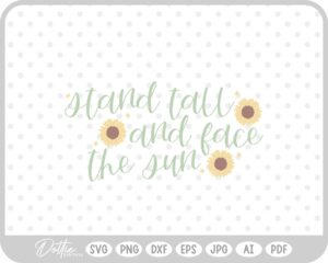 Stand Tall and Face The Sun SVG PNG DXF – Cricut Silhouette Cutting File