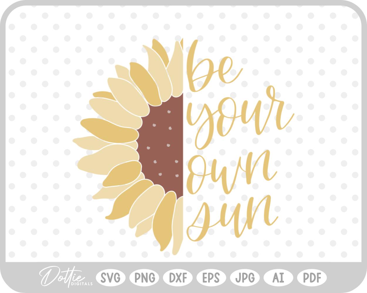 Be Your Own Sun, Sunflower SVG PNG DXF – Cricut Silhouette Cutting File