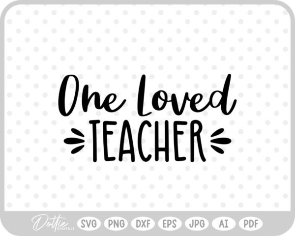 One Loved Teacher Quote Teaching School Teach SVG PNG DXF – Cricut Silhouette Cutting File