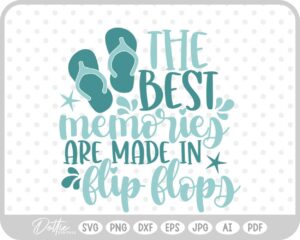 The Best Memories Are Made In Flip Flops Quote SVG PNG DXF – Cricut Silhouette Cutting File