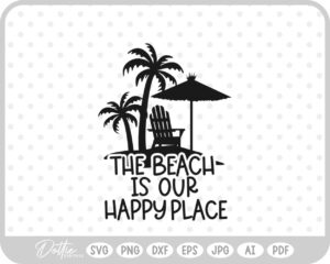The Beach is Our Happy Place Summer Vacay  SVG PNG DXF – Cricut Silhouette Cutting File