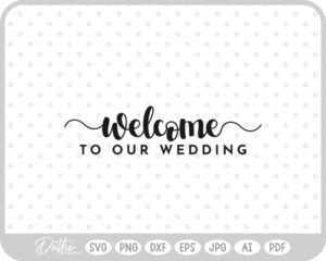 Welcome To Our Wedding, Wedding Sign SVG PNG DXF – Cricut Silhouette Cutting File