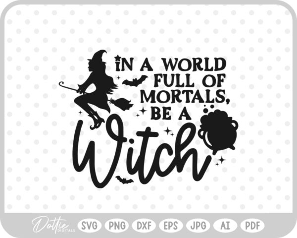 In a World Full of Mortals Be a Witch Halloween Quote Words  SVG PNG DXF – Cricut Silhouette Cutting File