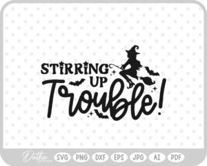 Stirring Up Trouble Witch Halloween Quote Words SVG PNG DXF – Cricut Silhouette Cutting File