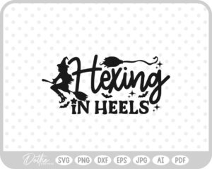 Hexing in Heels Witch Halloween Quote Words  SVG PNG DXF – Cricut Silhouette Cutting File