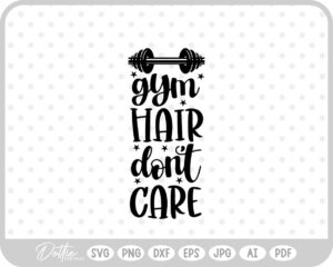 Gym Hair Don't Care Quote Sports Fitness SVG PNG DXF – Cricut Silhouette Cutting File
