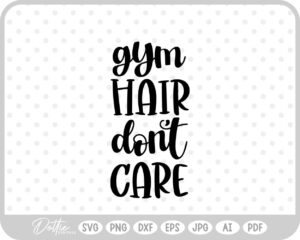 Gym Hair Don't Care Quote Sports Fitness SVG PNG DXF – Cricut Silhouette Cutting File