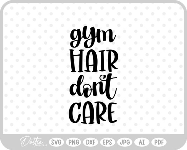 Gym Hair Don't Care Quote Sports Fitness SVG PNG DXF – Cricut Silhouette Cutting File
