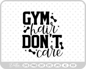 Gym Hair Don't Care Quote Sports Fitness SVG PNG DXF – Cricut Silhouette Cutting File