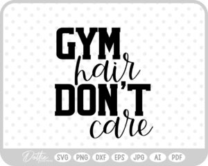 Gym Hair Don't Care Quote Sports Fitness SVG PNG DXF – Cricut Silhouette Cutting File