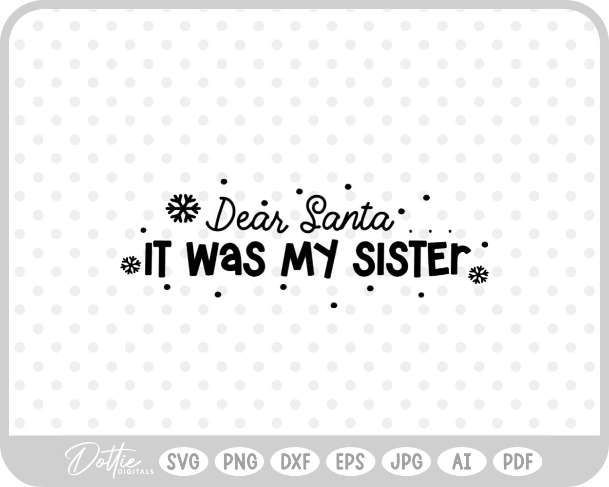 Dear Santa It Was My Sister Christmas Snowflake Quote SVG PNG DXF – Cricut Silhouette Cutting File